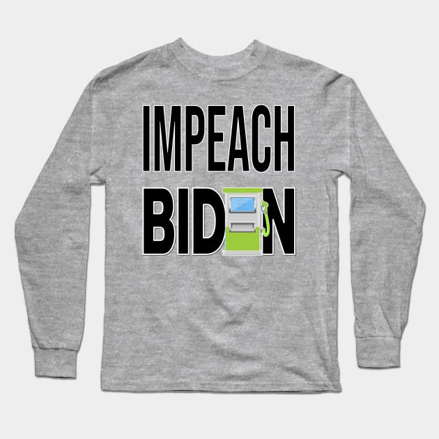 IMPEACH BIDEN I DID THIS GAS PUMP DESIGN BLACK LETTERS Long Sleeve T-Shirt by KathyNoNoise